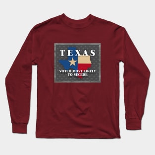 Texas Most Likely to Secede Long Sleeve T-Shirt